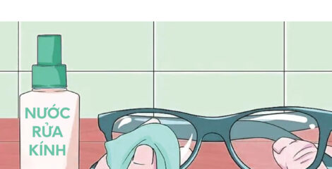 VỆ SINH VÀ BẢO QUẢN KÍNH ĐÚNG CÁCH