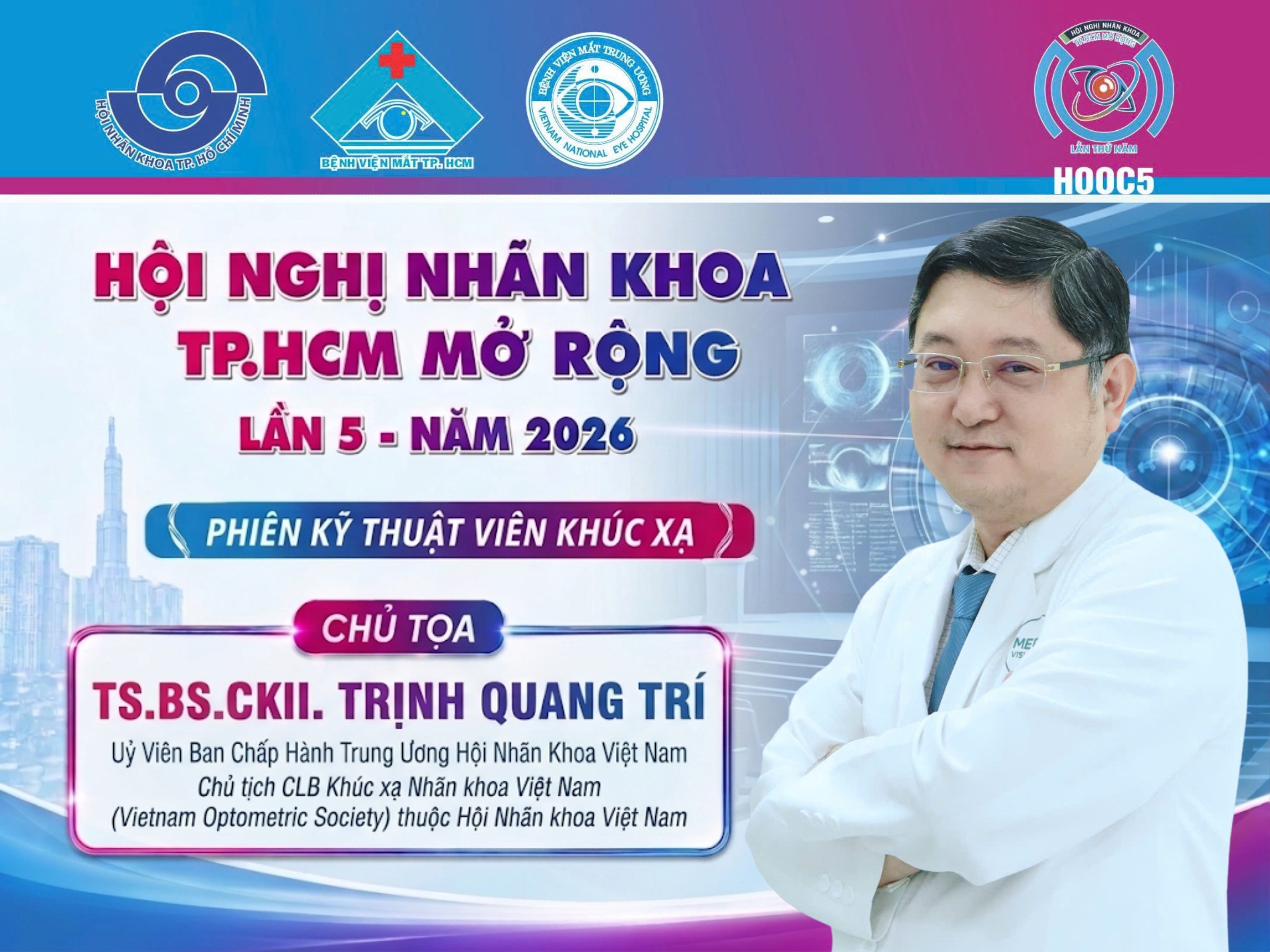 TS.BS.CKII Trịnh Quang Trí đồng hành cùng Hội nghị Nhãn khoa TP.HCM Mở rộng lần 5 – HOOC5 2026